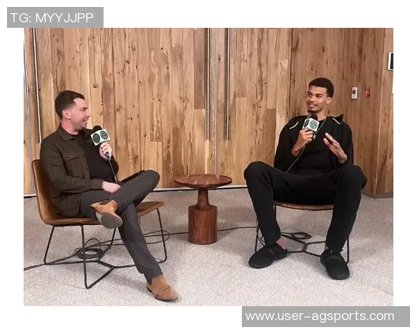 文班亚马谈第二节专注防守的重要性与个人责任感 文班亚马谈第二节专注防守的重要性与个人责任感